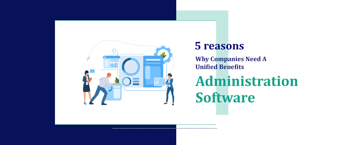 5 reasons why companies need a unified Benefits Administration Software